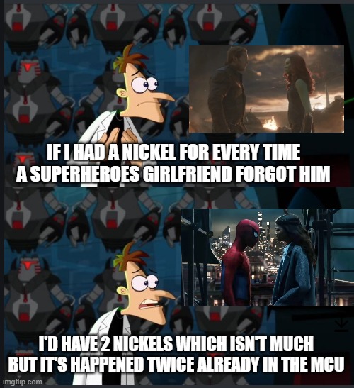 Plot Point Reused | If i had a nickel for every time a superheroes girlfriend forgot him; I'd have 2 nickels which isn't much but it's happened twice already in the MCU | image tagged in 2 nickels | made w/ Imgflip meme maker
