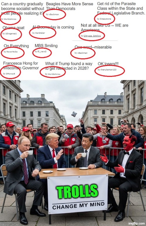 CHANGE MY MIND | trolls | image tagged in change my mind,change my mind crowder,you can't change my mind,internet trolls,trolls memes,troll link | made w/ Imgflip meme maker