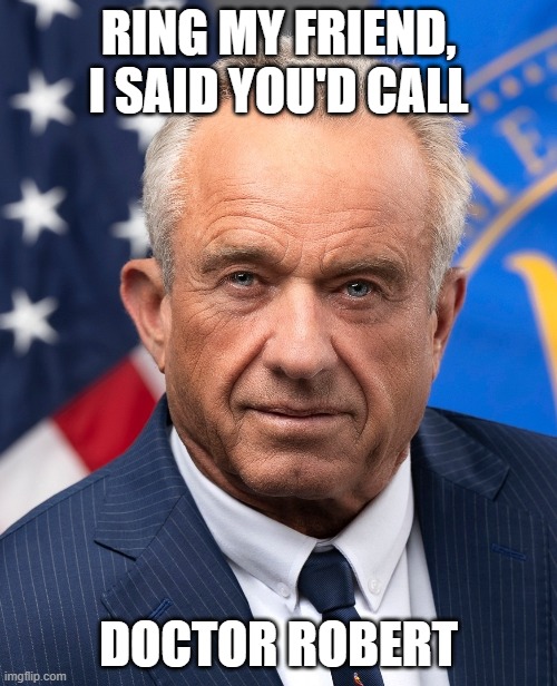 "Doctor" Robert F. Kennedy, Jr. | ring my friend, i said you'd call; doctor robert | image tagged in doctor robert,beatles,robert f kennedy jr,vaccine denial | made w/ Imgflip meme maker