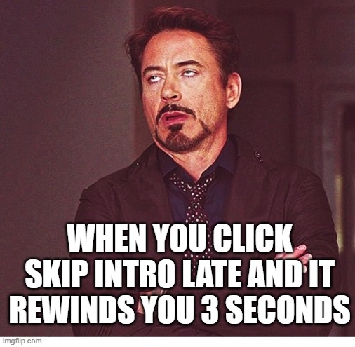 freel | when you click skip intro late and it rewinds you 3 seconds | image tagged in rdj boring,netflix,intro | made w/ Imgflip meme maker