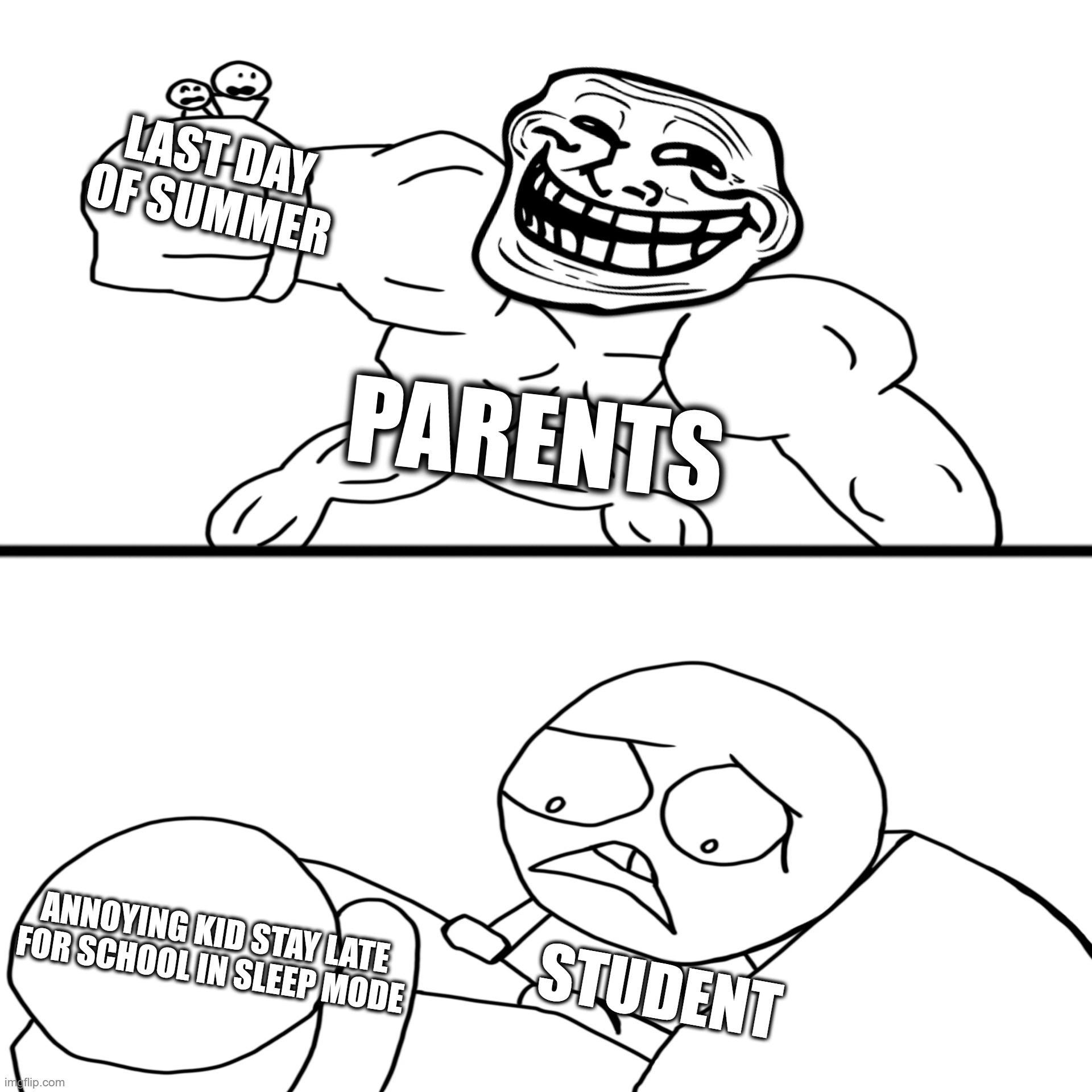 when the summer is over in august 9 | last day of summer; parents; annoying kid stay late for school in sleep mode; student | image tagged in meme,back to school,super smash bros,troll face | made w/ Imgflip meme maker