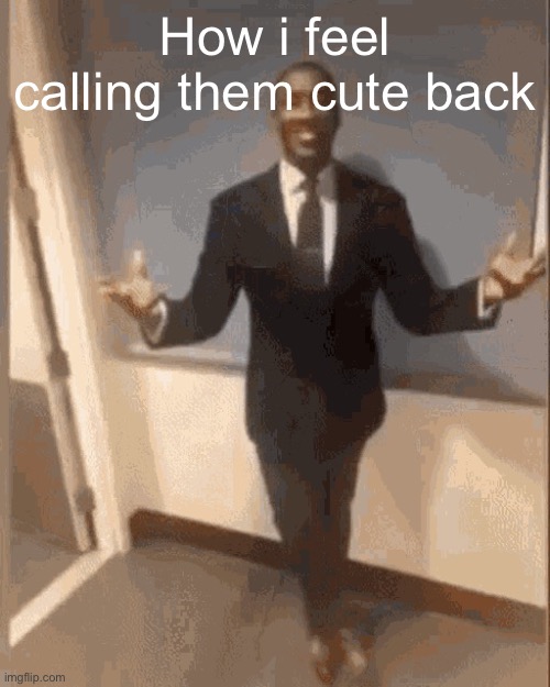 smiling black guy in suit | How i feel calling them cute back | image tagged in smiling black guy in suit | made w/ Imgflip meme maker