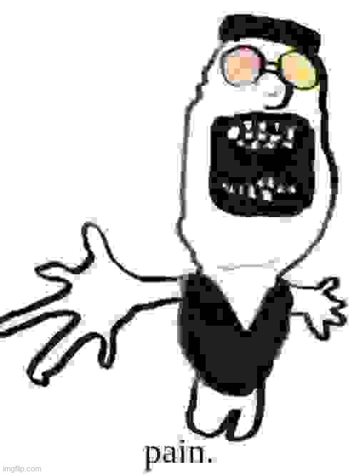 [[PAIN]] | image tagged in screenshot 2026-08-07 3 50 51 am png | made w/ Imgflip meme maker