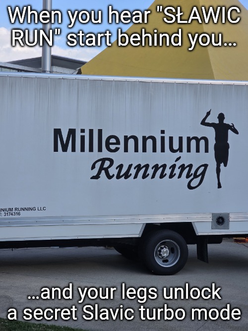 Millennium Running | When you hear "SŁAWIC RUN" start behind you…; …and your legs unlock a secret Slavic turbo mode | image tagged in millennium running,slavic run | made w/ Imgflip meme maker
