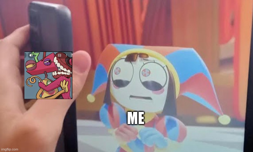 Trooth | ME | image tagged in pomni phone meme | made w/ Imgflip meme maker