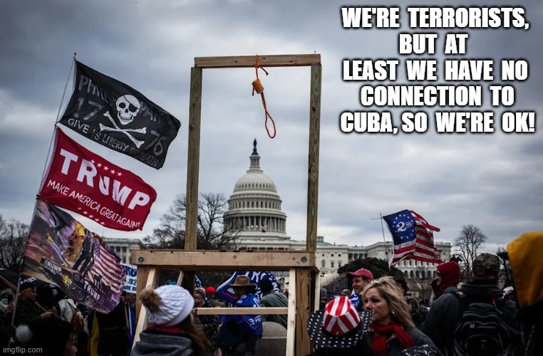 Good Terrorists | we're  terrorists,  but  at   least  we  have  no  connection  to  cuba, so  we're  ok! | image tagged in double standards | made w/ Imgflip meme maker