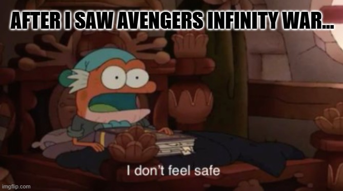 Hop Pop Doesn't Feel Safe | After I saw Avengers Infinity War... | image tagged in i don't feel safe,avengers infinity war,mcu,disney,marvel | made w/ Imgflip meme maker