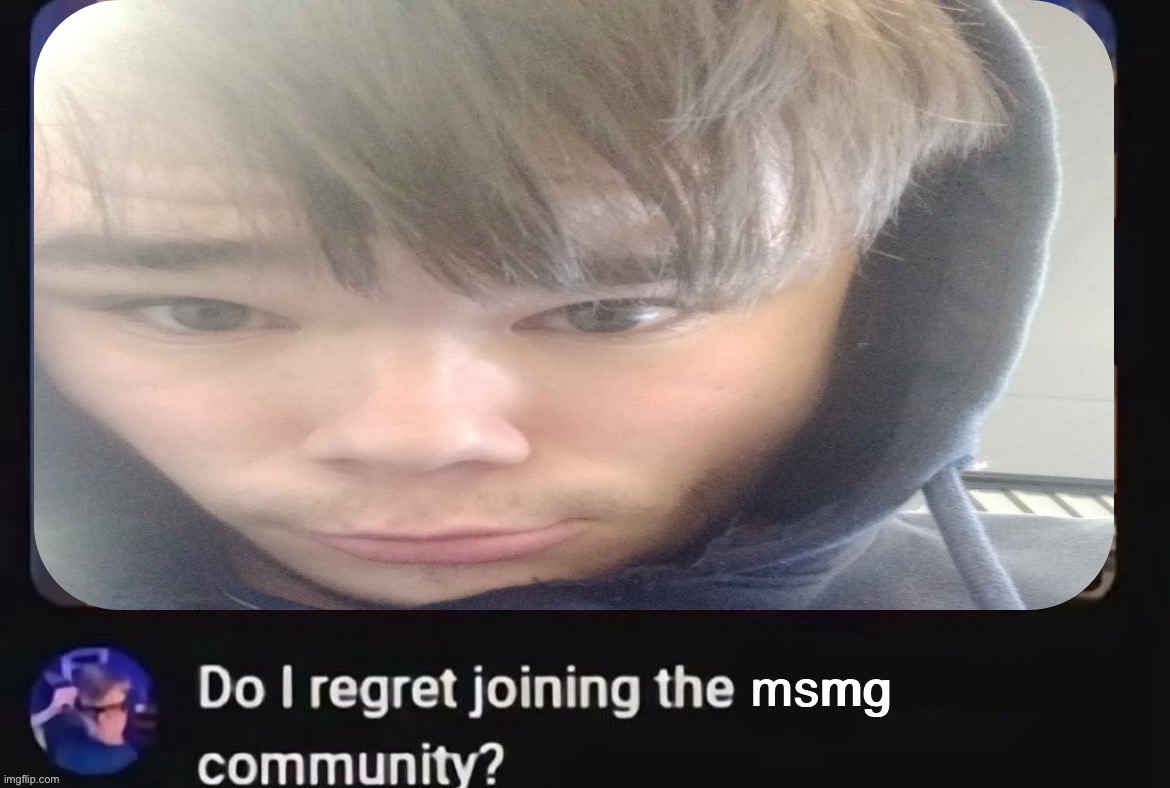 mayhaps | msmg | image tagged in msmg,emosnake | made w/ Imgflip meme maker