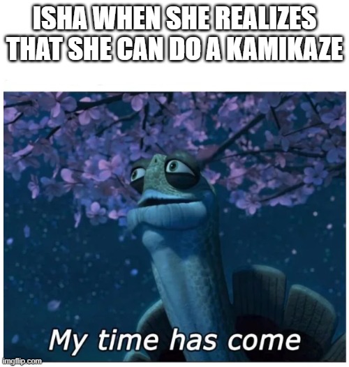 Day 618 of Arcane memes until the next season/series comes out. | Isha when she realizes that she can do a kamikaze | image tagged in my time has come,arcane | made w/ Imgflip meme maker