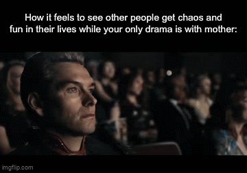 gifs meme - Jealous of Everyone Else’s Chaos