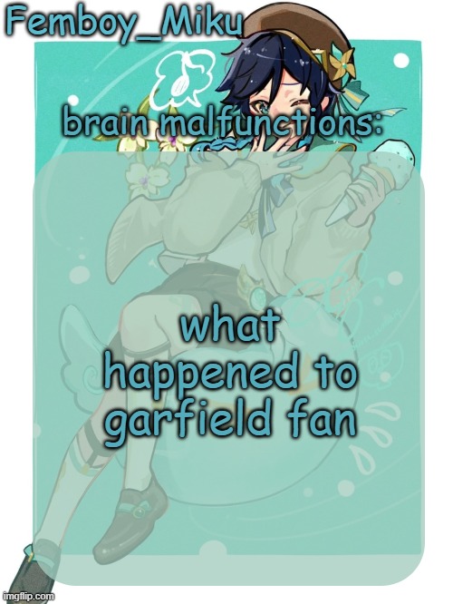 mikus venti template | what happened to garfield fan | image tagged in mikus venti template | made w/ Imgflip meme maker