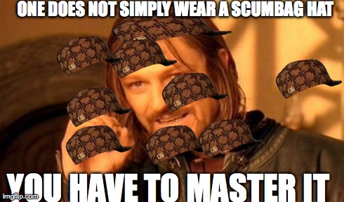 One Does Not Simply | ONE DOES NOT SIMPLY WEAR A SCUMBAG HAT YOU HAVE TO MASTER IT | image tagged in memes,one does not simply,scumbag | made w/ Imgflip meme maker