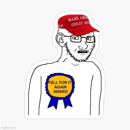 image tagged in maga fell for it again | made w/ Imgflip meme maker