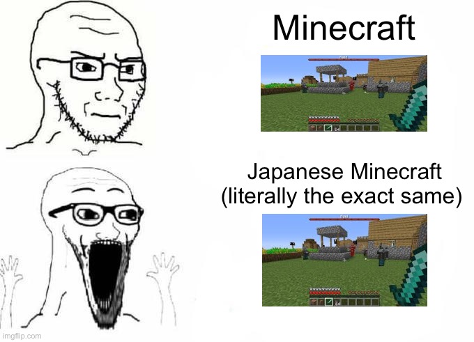 Japan glazers be like | Minecraft; Japanese Minecraft (literally the exact same) | image tagged in place japan template | made w/ Imgflip meme maker
