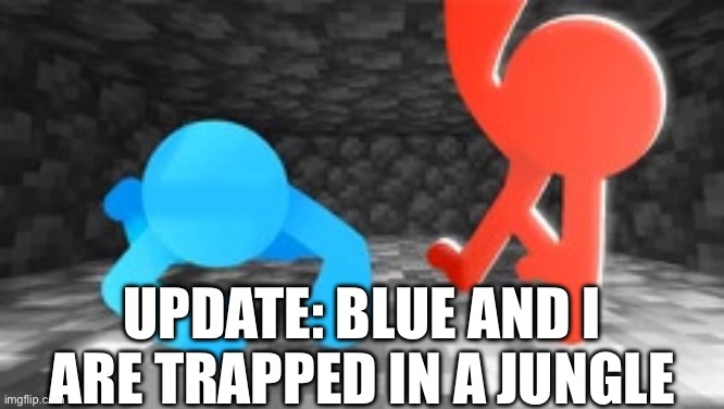 How will we escape? | Update: Blue and I are trapped in a jungle | image tagged in alan becker,animation vs minecraft,animator vs animation,minecraft | made w/ Imgflip meme maker
