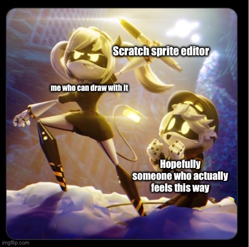 With great power comes great responsibility... | Scratch sprite editor; me who can draw with it; Hopefully someone who actually feels this way | image tagged in img_1202 jpeg | made w/ Imgflip meme maker