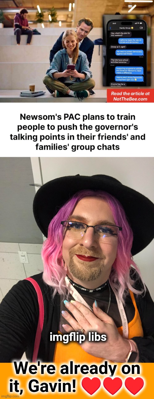 imgflip libs; We're already on
it, Gavin! ♥️♥️♥️ | image tagged in memes,gavin newsom,democrats,mainstream media,psycho cult,death cult | made w/ Imgflip meme maker
