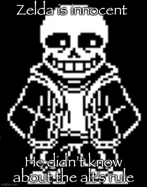 Sans is amused | Zelda is innocent; He didn’t know about the alt’s rule | image tagged in sans is amused | made w/ Imgflip meme maker