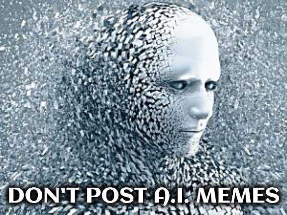 Robot | Don't post A.I. memes | image tagged in robot | made w/ Imgflip meme maker