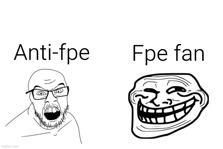 Anti-fpe vs fpe fan | Anti-fpe; Fpe fan | image tagged in soyjak vs trollface,fpe,fundamental paper education,trollface,soyjak | made w/ Imgflip meme maker