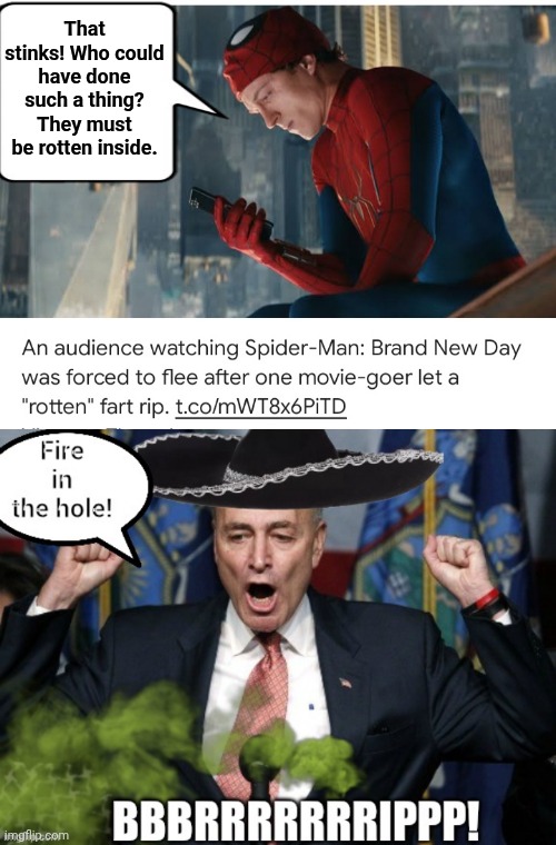 Fart drives audience from theater | That stinks! Who could have done such a thing? They must be rotten inside. | image tagged in chuck schumer farting,spiderman peter parker,run away | made w/ Imgflip meme maker