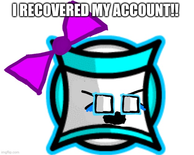 Traumatized square | I recovered my account!! | image tagged in traumatized square | made w/ Imgflip meme maker