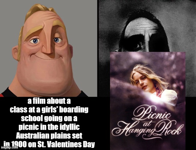 Picnic at Hanging Rock | a film about a class at a girls' boarding school going on a picnic in the idyllic Australian plains set in 1900 on St. Valentines Day | image tagged in mr invincible meme template,picnic,horror movie,classic movies,australia | made w/ Imgflip meme maker