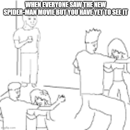 At least I didn't get spoiled yet... | When everyone saw the new Spider-Man movie but you have yet to see it | image tagged in guy standing in corner,spiderman | made w/ Imgflip meme maker
