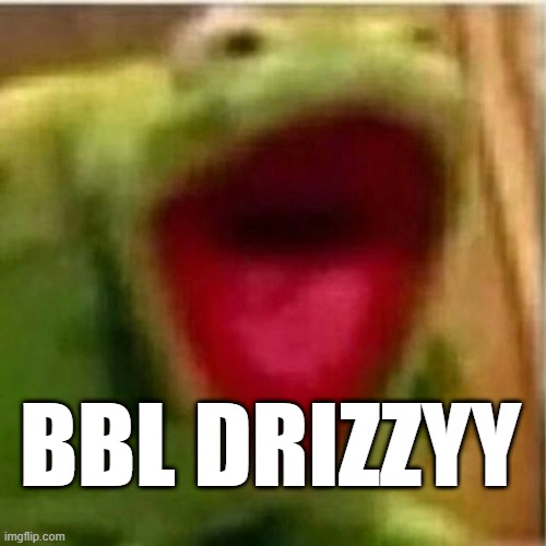 AHHHHHHHHHHHHH | bbl drizzyy | image tagged in ahhhhhhhhhhhhh | made w/ Imgflip meme maker