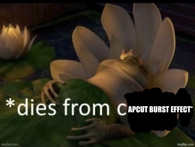 Apcut burst effect* | made w/ Imgflip meme maker