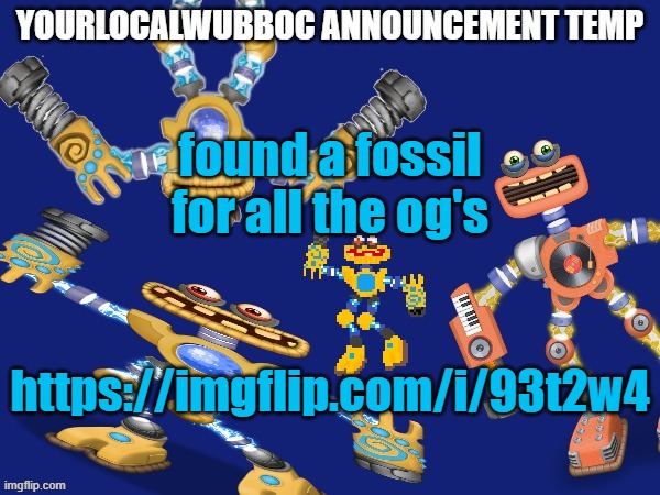 YourLocalWubboc Announcement Temp | found a fossil for all the og's; https://imgflip.com/i/93t2w4 | image tagged in yourlocalwubboc announcement temp | made w/ Imgflip meme maker