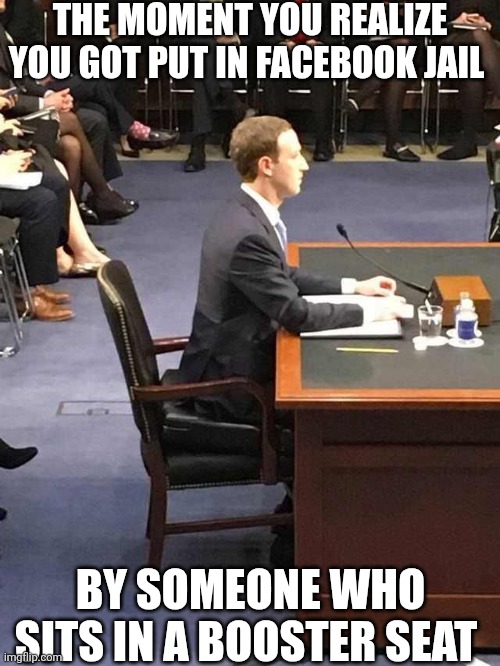 The Moment You Realize You Got Put In Facebook Jail | The moment you realize you got put in Facebook jail; By someone who sits in a booster seat | image tagged in chrisjoines1 | made w/ Imgflip meme maker
