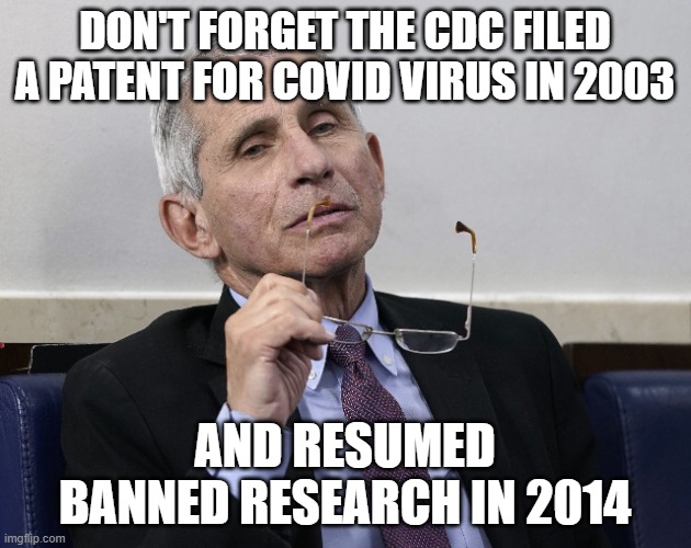 Dr. Fauci | don't forget the CDC filed a patent for covid virus in 2003; and resumed banned research in 2014 | image tagged in dr fauci | made w/ Imgflip meme maker