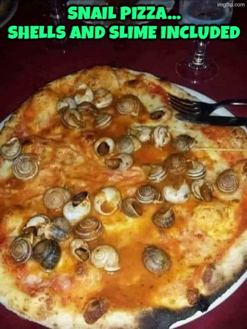 Snail Pizza | Snail Pizza... Shells and slime included | image tagged in cursed images,pizza,snail,slime,nasty food,yuck | made w/ Imgflip meme maker
