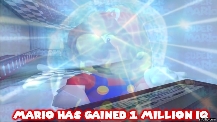 MARIO HAS GAINED 1 MILLION IQ | image tagged in mario has gained 1 million iq | made w/ Imgflip meme maker