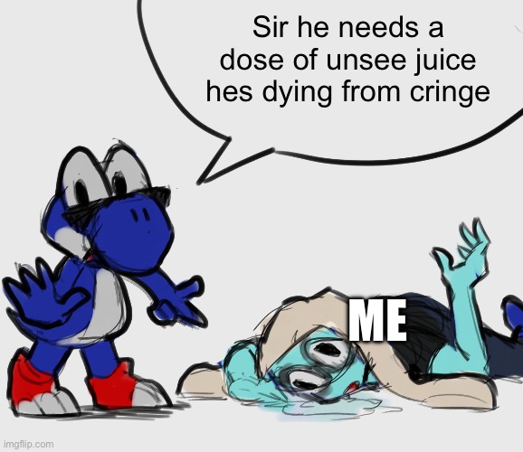 Nat has a stroke | Sir he needs a dose of unsee juice hes dying from cringe Me | image tagged in nat has a stroke | made w/ Imgflip meme maker
