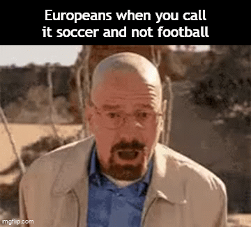 soccer vs football meme - Europe Reacts to the Word Soccer