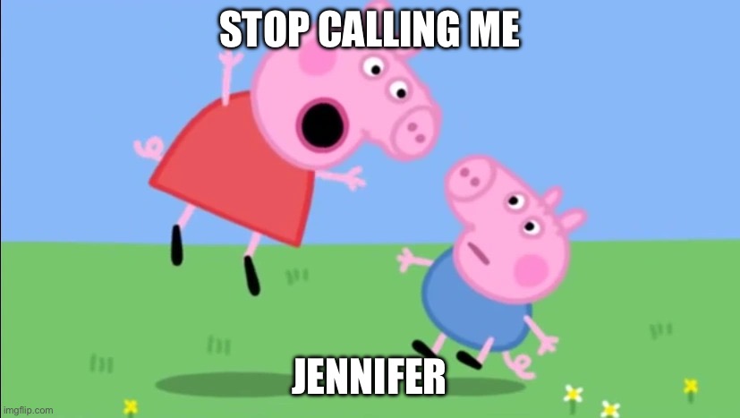 Peppa takes her anger out on Sora AI | STOP CALLING ME; JENNIFER | image tagged in peppa yelling at george,sora,peppa pig,jennifer,angery,rant | made w/ Imgflip meme maker
