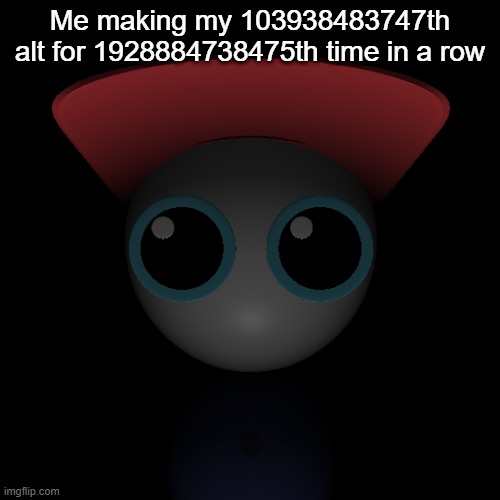 The other one was a test alt i made for something (the one called envious..) | Me making my 103938483747th alt for 1928884738475th time in a row | image tagged in mellow endacopia | made w/ Imgflip meme maker