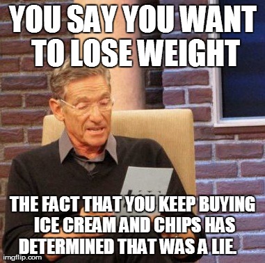 Maury Lie Detector | YOU SAY YOU WANT TO LOSE WEIGHT THE FACT THAT YOU KEEP BUYING ICE CREAM AND CHIPS HAS DETERMINED THAT WAS A LIE. | image tagged in memes,maury lie detector,AdviceAnimals | made w/ Imgflip meme maker