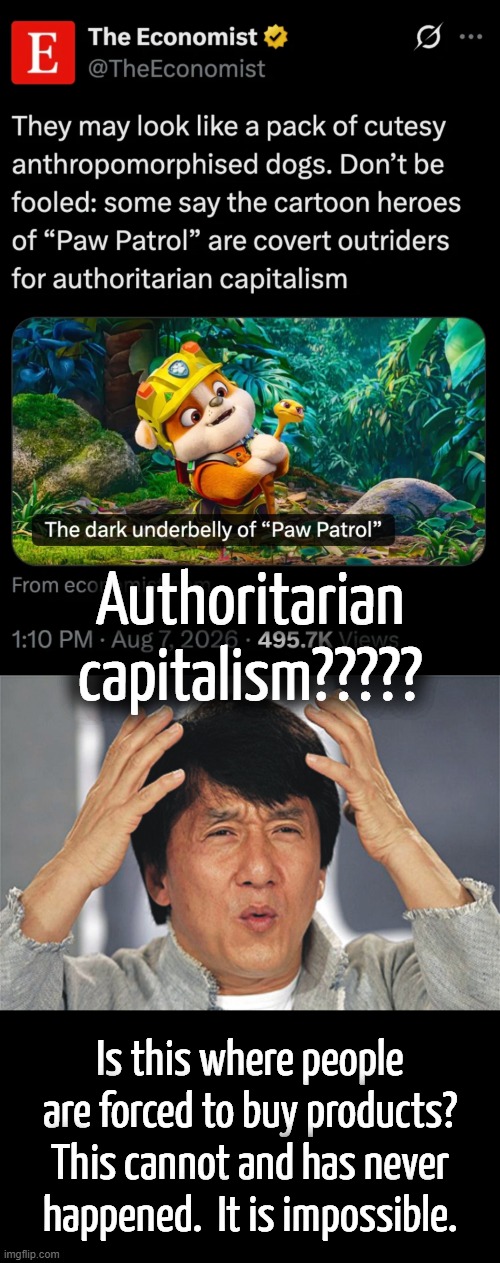 If you goal is to add random adjectives to a noun then it is advised to USE WORDS THAT DO NOT CONTRADICT. | Authoritarian capitalism????? Is this where people are forced to buy products?
This cannot and has never happened.  It is impossible. | image tagged in when have you ever been forced to buy a product,what government enforces authoritarian capitalism | made w/ Imgflip meme maker