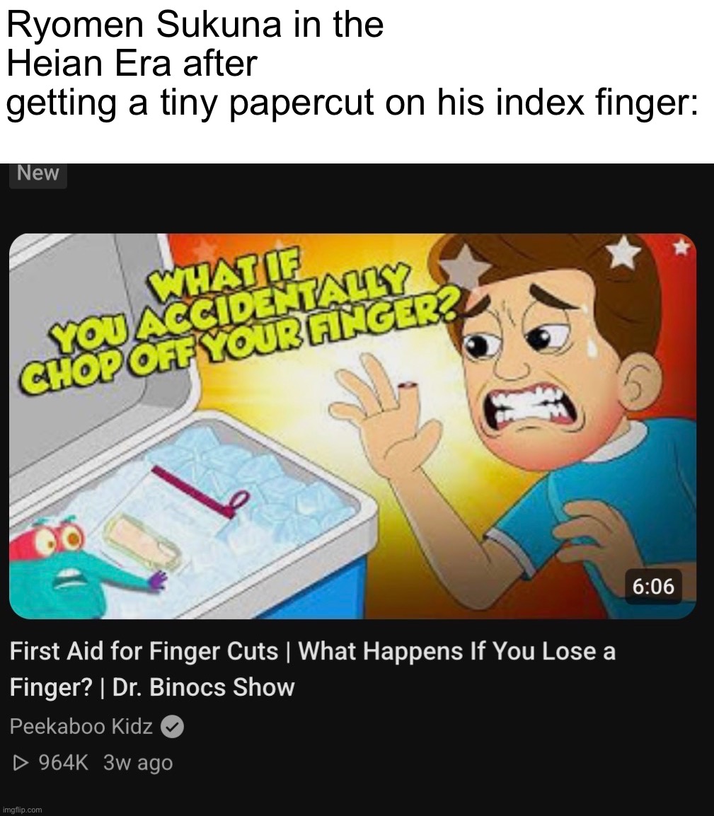 found the PERFECT youtube thumbnail | Ryomen Sukuna in the Heian Era after
getting a tiny papercut on his index finger: | image tagged in memes,jujutsu kaisen,jjk,sukuna,fingers | made w/ Imgflip meme maker