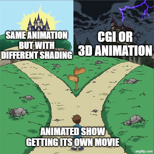 Which to get | Cgi or 3d animation; Same animation but with different shading; Animated show getting its own movie | image tagged in two paths,memes,funny,movies,cartoon | made w/ Imgflip meme maker