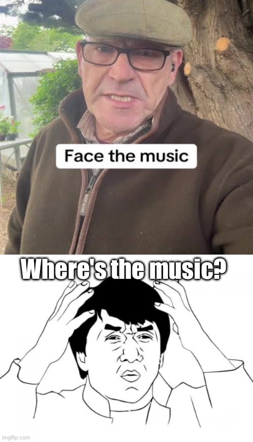 Where is the music at? | Where's the music? | image tagged in memes,jackie chan wtf,face the music,play on words,funny,fun | made w/ Imgflip meme maker