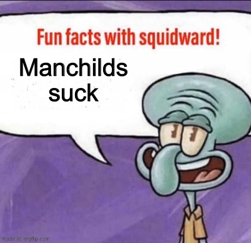 Manchilds suck | Manchilds suck | image tagged in fun facts with squidward,remix | made w/ Imgflip meme maker