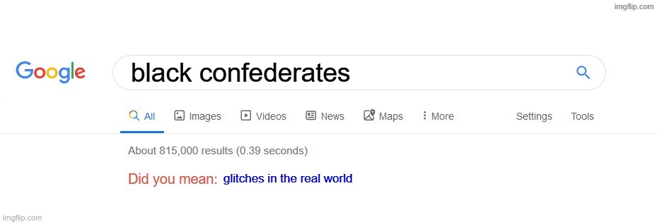 There is no confederacy without slavery or even white supremacy | black confederates; glitches in the real world | image tagged in did you mean,confederate,confederacy,lost cause,glitch | made w/ Imgflip meme maker