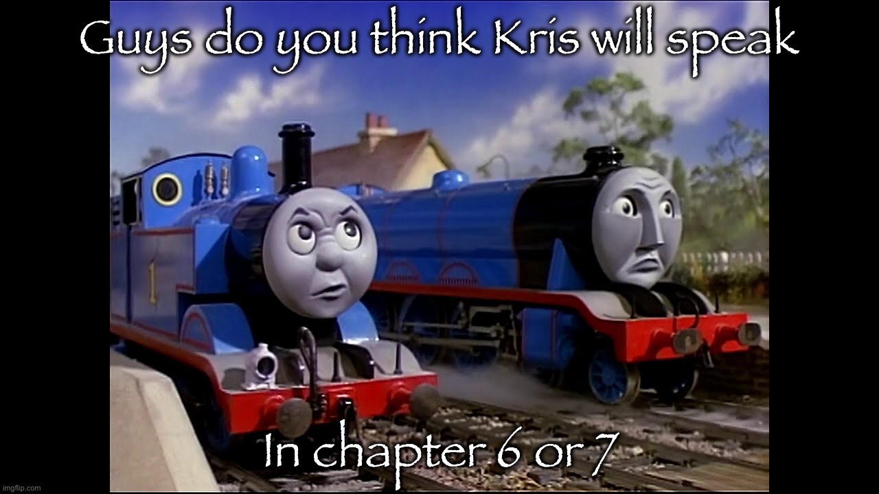 Do you smell a smell | Guys do you think Kris will speak; In chapter 6 or 7 | image tagged in do you smell a smell | made w/ Imgflip meme maker