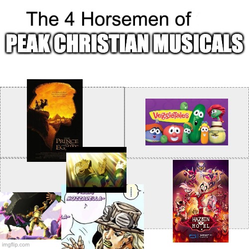 Four horsemen | peak christian musicals | image tagged in four horsemen,jojo's bizarre adventure,hazbin hotel,dreamworks,veggietales | made w/ Imgflip meme maker