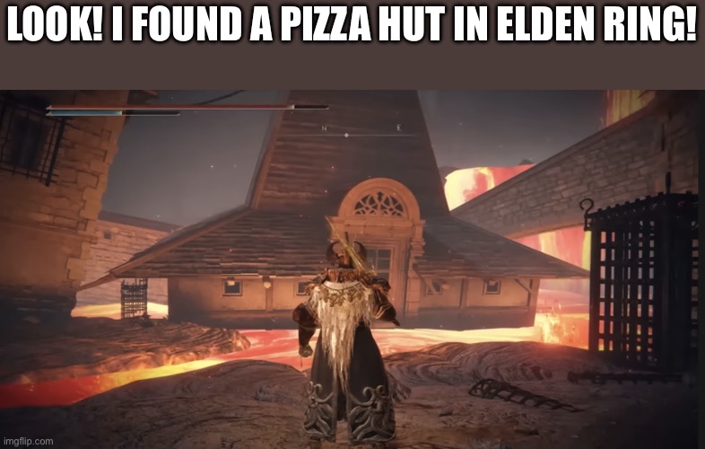 Pizza Hut in elden ring | Look! I found a Pizza Hut in elden ring! | image tagged in fun,gaming,pizza hut,wait what,elden ring | made w/ Imgflip meme maker