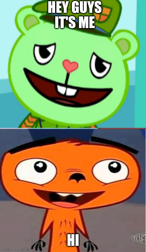 (NOT SHIPPING) | Hey guys it's me; Hi | image tagged in brooooo tf v41 | made w/ Imgflip meme maker